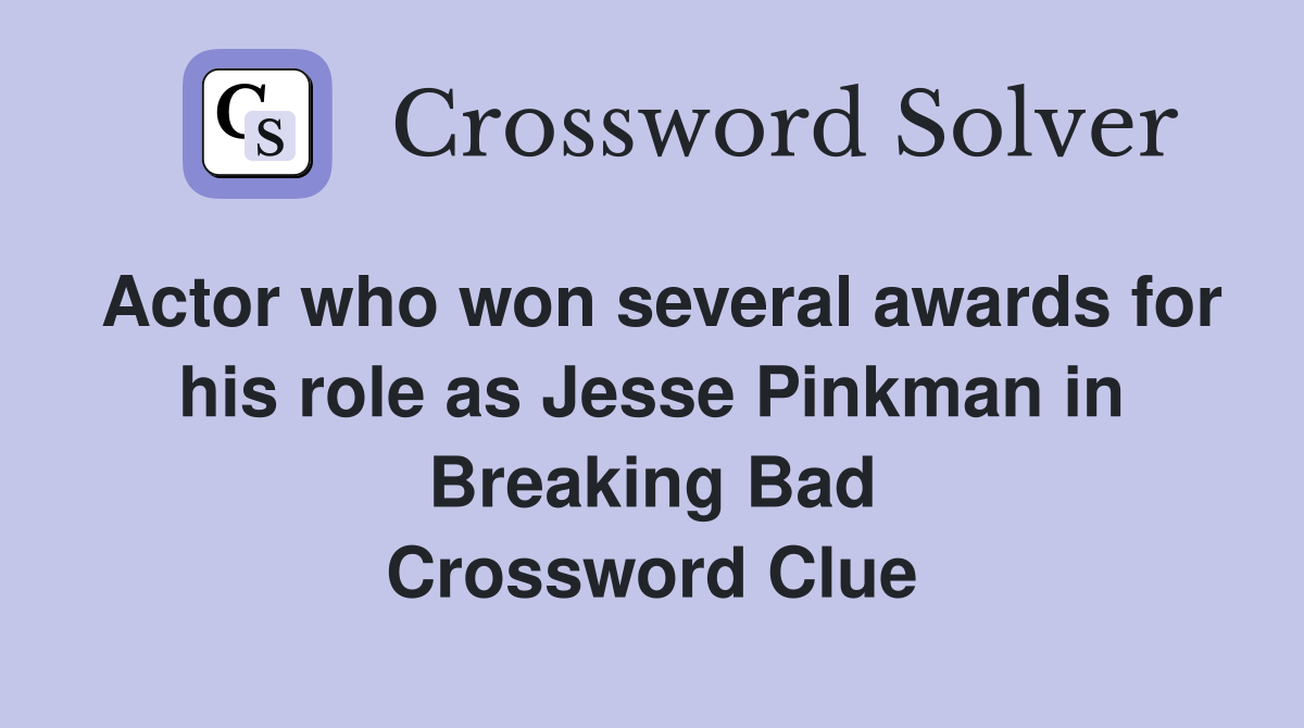 Actor who won several awards for his role as Jesse Pinkman in Breaking